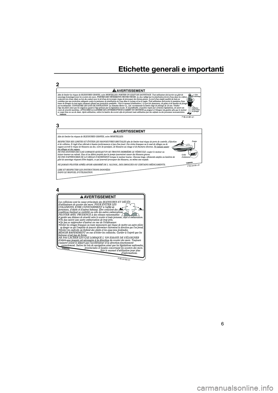 YAMAHA FZR SVHO 2014 Manuale duso (in Italian) Etichette generali e importanti
6
UF3L70H0.book Page 6 Wednesday, November 6, 2013 3:48 PM YAMAHA FZR SVHO 2014 Manuale duso (in Italian) Etichette generali e importanti
6
UF3L70H0.book Page 6 Wednesday, November 6, 2013 3:48 PM