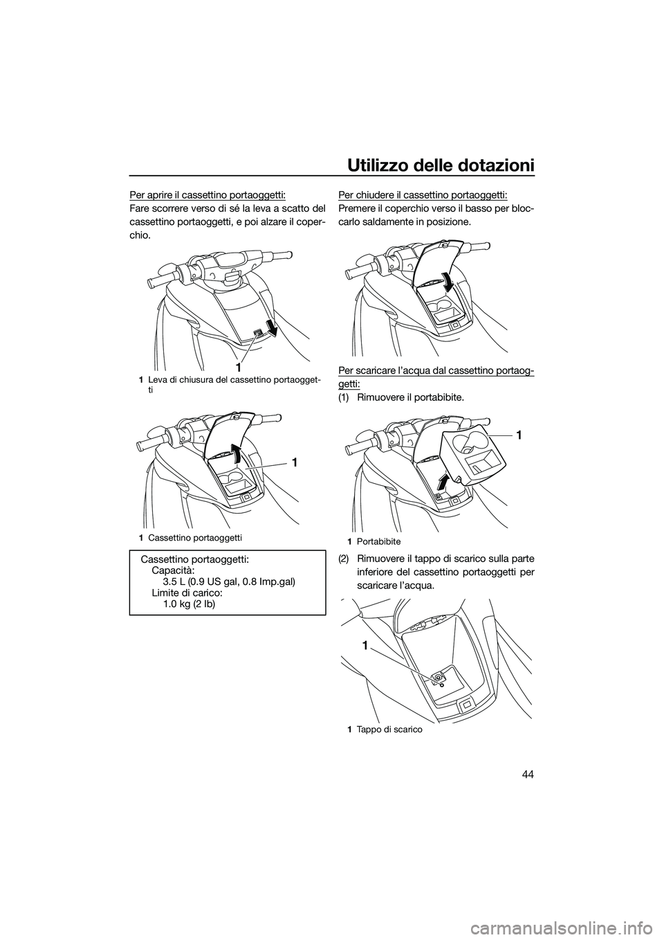 YAMAHA FZR SVHO 2014 Manuale duso (in Italian) Utilizzo delle dotazioni
44
Per aprire il cassettino portaoggetti:
Fare scorrere verso di sé la leva a scatto del
cassettino portaoggetti, e poi alzare il coper-
chio.Per chiudere il cassettino porta YAMAHA FZR SVHO 2014 Manuale duso (in Italian) Utilizzo delle dotazioni
44
Per aprire il cassettino portaoggetti:
Fare scorrere verso di sé la leva a scatto del
cassettino portaoggetti, e poi alzare il coper-
chio.Per chiudere il cassettino porta