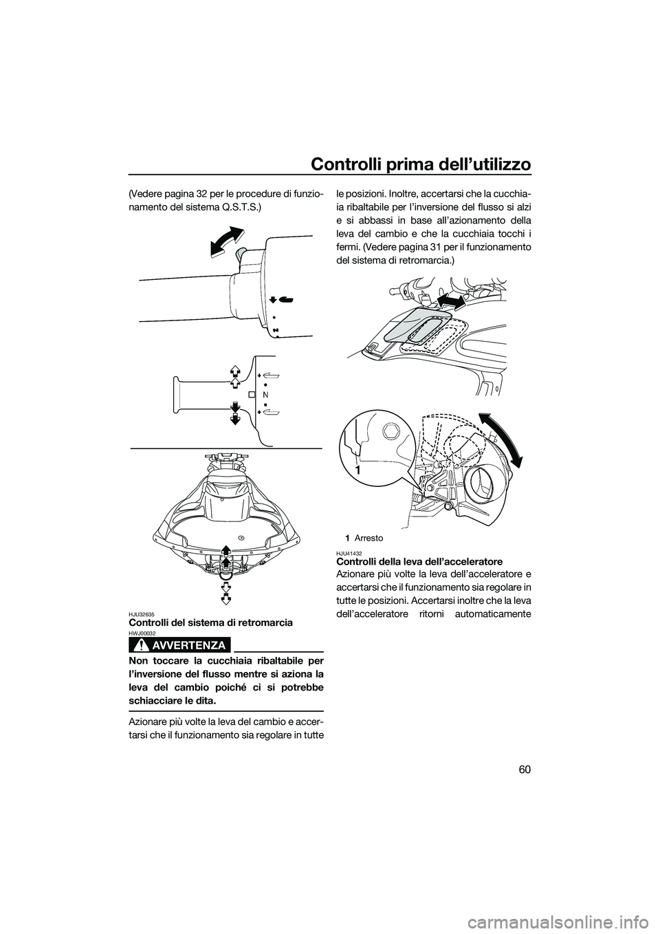 YAMAHA FZR SVHO 2014 Manuale duso (in Italian) Controlli prima dell’utilizzo
60
(Vedere pagina 32 per le procedure di funzio-
namento del sistema Q.S.T.S.)
HJU32635Controlli del sistema di retromarcia
AVVERTENZA
HWJ00032
Non toccare la cucchiaia YAMAHA FZR SVHO 2014 Manuale duso (in Italian) Controlli prima dell’utilizzo
60
(Vedere pagina 32 per le procedure di funzio-
namento del sistema Q.S.T.S.)
HJU32635Controlli del sistema di retromarcia
AVVERTENZA
HWJ00032
Non toccare la cucchiaia