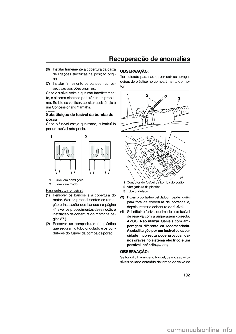 YAMAHA FZR SVHO 2014 Manual de utilização (in Portuguese) Recuperação de anomalias
102
(6) Instalar firmemente a cobertura da caixade ligações eléctricas na posição origi-
nal.
(7) Instalar firmemente os bancos nas res- pectivas posições originais.
YAMAHA FZR SVHO 2014 Manual de utilização (in Portuguese) Recuperação de anomalias
102
(6) Instalar firmemente a cobertura da caixade ligações eléctricas na posição origi-
nal.
(7) Instalar firmemente os bancos nas res- pectivas posições originais.