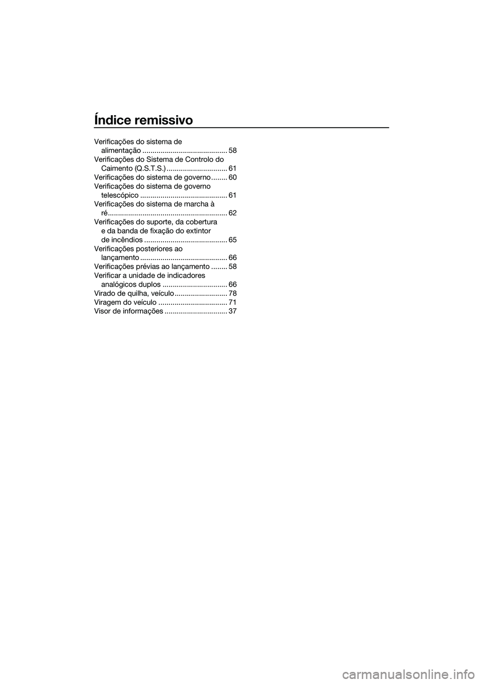 YAMAHA FZR SVHO 2014  Manual de utilização (in Portuguese) Índice remissivo
Verificações do sistema de alimentação .......................................... 58
Verificações do Sistema de Controlo do  Caimento (Q.S.T.S.) .............................. 