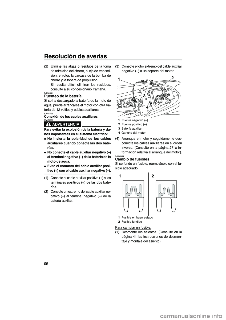 YAMAHA FZR SVHO 2013 Manuale de Empleo (in Spanish) Resolución de averías
95
(2) Elimine las algas o residuos de la toma
de admisión del chorro, el eje de transmi-
sión, el rotor, la carcasa de la bomba de
chorro y la tobera de propulsión.
Si resu YAMAHA FZR SVHO 2013 Manuale de Empleo (in Spanish) Resolución de averías
95
(2) Elimine las algas o residuos de la toma
de admisión del chorro, el eje de transmi-
sión, el rotor, la carcasa de la bomba de
chorro y la tobera de propulsión.
Si resu