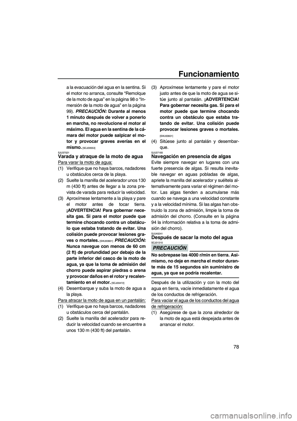 YAMAHA FZR SVHO 2013 Manuale de Empleo (in Spanish) Funcionamiento
78
a la evacuación del agua en la sentina. Si
el motor no arranca, consulte “Remolque
de la moto de agua” en la página 98 o “In-
mersión de la moto de agua” en la página
99) YAMAHA FZR SVHO 2013 Manuale de Empleo (in Spanish) Funcionamiento
78
a la evacuación del agua en la sentina. Si
el motor no arranca, consulte “Remolque
de la moto de agua” en la página 98 o “In-
mersión de la moto de agua” en la página
99)
