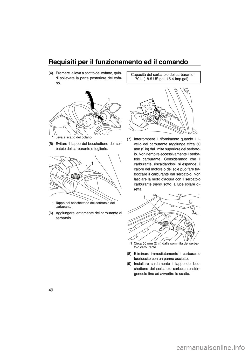 YAMAHA FZR SVHO 2013 Manuale duso (in Italian) Requisiti per il funzionamento ed il comando
49
(4) Premere la leva a scatto del cofano, quin-
di sollevare la parte posteriore del cofa-
no.
(5) Svitare il tappo del bocchettone del ser-
batoio del c YAMAHA FZR SVHO 2013 Manuale duso (in Italian) Requisiti per il funzionamento ed il comando
49
(4) Premere la leva a scatto del cofano, quin-
di sollevare la parte posteriore del cofa-
no.
(5) Svitare il tappo del bocchettone del ser-
batoio del c