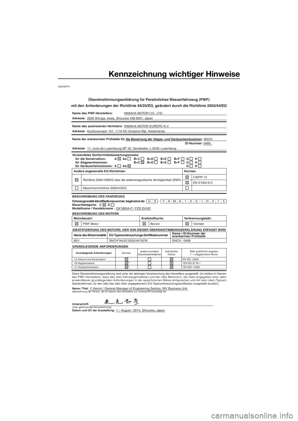 YAMAHA FZS 2015 Betriebsanleitungen (in German) Kennzeichnung wichtiger Hinweise
GJU42741
Übereinstimmungserklärung für Persönliches Wasserfahrzeug (PWF)
mit den Anforderungen der Richtlinie 94/25/EG, geändert durch die Richtlinie 2003/44/EG
N YAMAHA FZS 2015 Betriebsanleitungen (in German) Kennzeichnung wichtiger Hinweise
GJU42741
Übereinstimmungserklärung für Persönliches Wasserfahrzeug (PWF)
mit den Anforderungen der Richtlinie 94/25/EG, geändert durch die Richtlinie 2003/44/EG
N