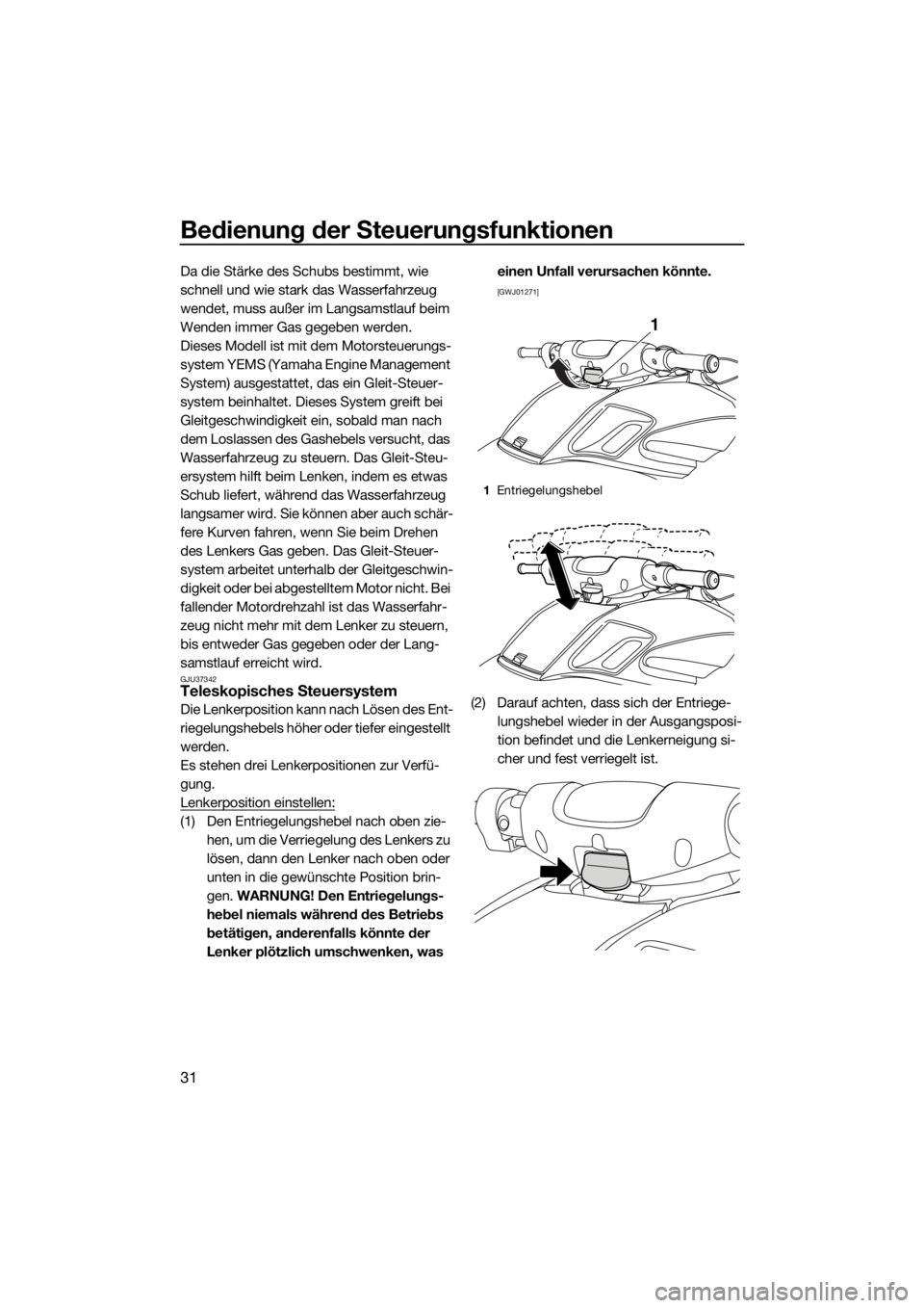 YAMAHA FZS 2015 Betriebsanleitungen (in German) Bedienung der Steuerungsfunktionen
31
Da die Stärke des Schubs bestimmt, wie
schnell und wie stark das Wasserfahrzeug
wendet, muss außer im Langsamstlauf beim
Wenden immer Gas gegeben werden.
Die YAMAHA FZS 2015 Betriebsanleitungen (in German) Bedienung der Steuerungsfunktionen
31
Da die Stärke des Schubs bestimmt, wie
schnell und wie stark das Wasserfahrzeug
wendet, muss außer im Langsamstlauf beim
Wenden immer Gas gegeben werden.
Die