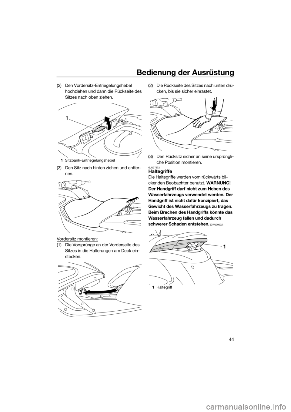 YAMAHA FZS 2015  Betriebsanleitungen (in German) Bedienung der Ausrüstung
44
(2) Den Vordersitz-Entriegelungshebel 
hochziehen und dann die Rückseite des 
Sitzes nach oben ziehen.
(3) Den Sitz nach hinten ziehen und entfer-
nen.
Vordersitz montier