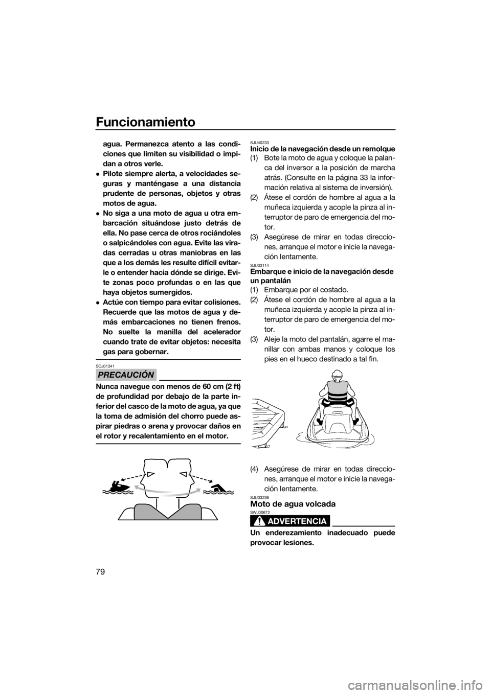 YAMAHA FZS 2015 Manuale de Empleo (in Spanish) Funcionamiento
79
agua. Permanezca atento a las condi-
ciones que limiten su visibilidad o impi-
dan a otros verle.
Pilote siempre alerta, a velocidades se-
guras y manténgase a una distancia
prud YAMAHA FZS 2015 Manuale de Empleo (in Spanish) Funcionamiento
79
agua. Permanezca atento a las condi-
ciones que limiten su visibilidad o impi-
dan a otros verle.
Pilote siempre alerta, a velocidades se-
guras y manténgase a una distancia
prud