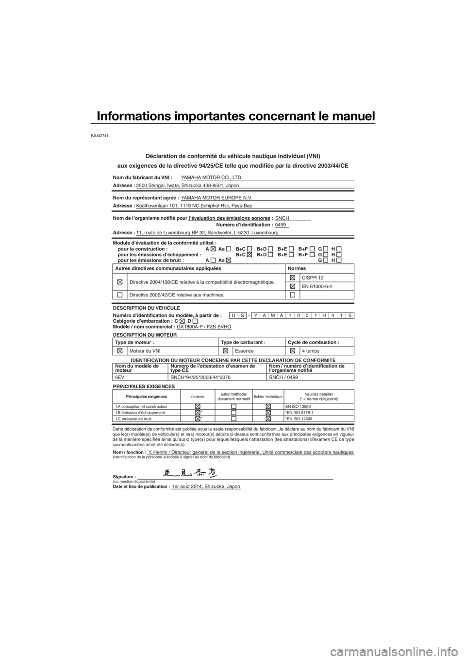 YAMAHA FZS 2015  Notices Demploi (in French) Informations importantes concernant le manuel
FJU42741
Déclaration de conformité du véhicule nautique individuel (VNI)
aux exigences de la directive 94/25/CE telle que modifiée par la directive 20
