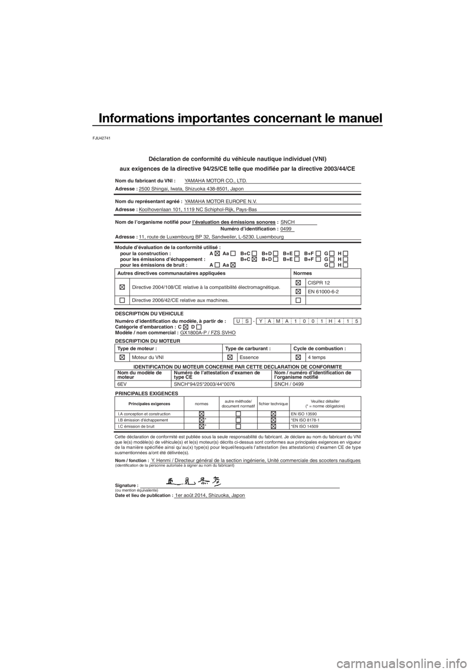 YAMAHA FZS 2015 Notices Demploi (in French) Informations importantes concernant le manuel
FJU42741
Déclaration de conformité du véhicule nautique individuel (VNI)
aux exigences de la directive 94/25/CE telle que modifiée par la directive 20 YAMAHA FZS 2015 Notices Demploi (in French) Informations importantes concernant le manuel
FJU42741
Déclaration de conformité du véhicule nautique individuel (VNI)
aux exigences de la directive 94/25/CE telle que modifiée par la directive 20