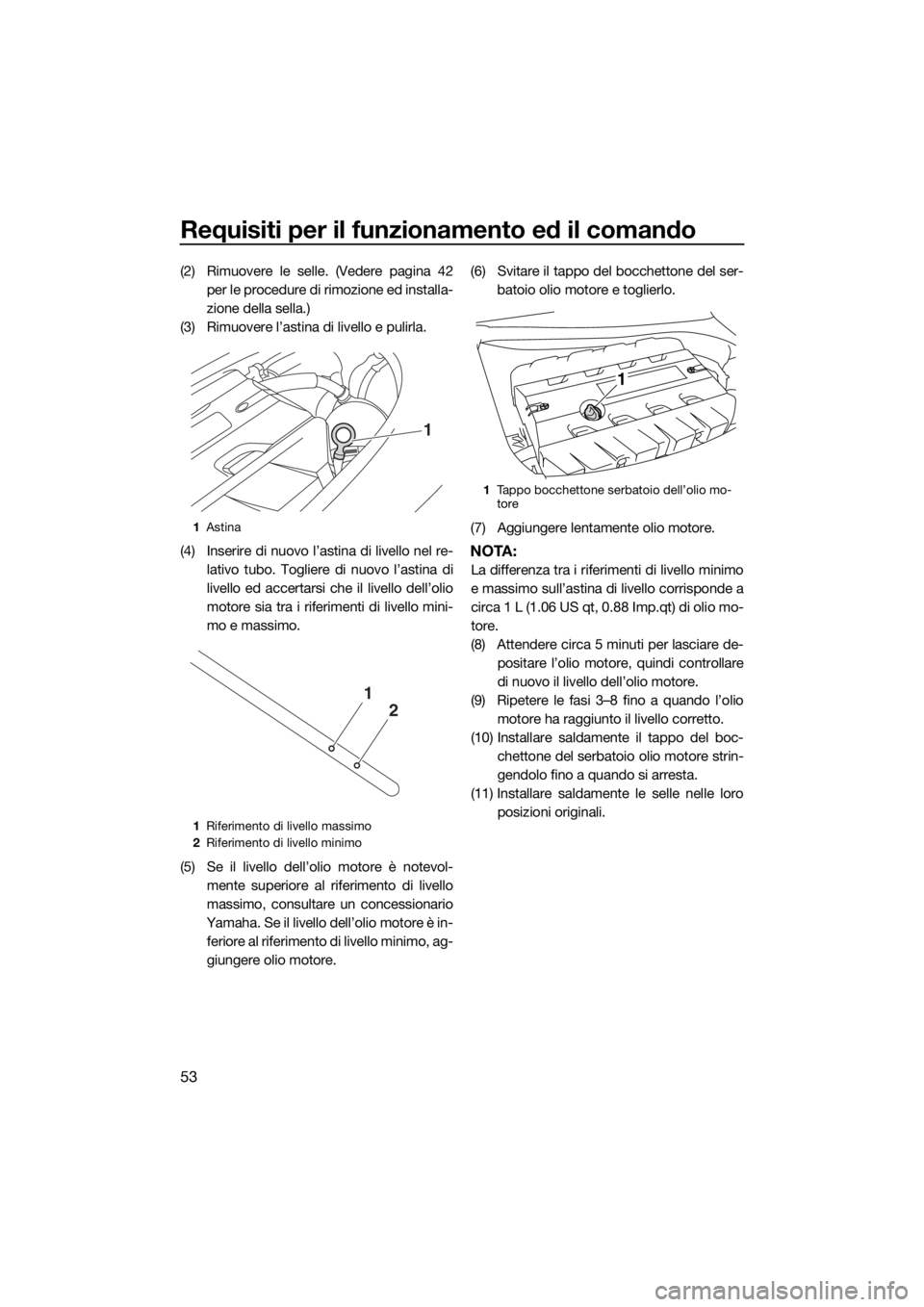 YAMAHA FZS 2015 Manuale duso (in Italian) Requisiti per il funzionamento ed il comando
53
(2) Rimuovere le selle. (Vedere pagina 42
per le procedure di rimozione ed installa-
zione della sella.)
(3) Rimuovere l’astina di livello e pulirla.
YAMAHA FZS 2015 Manuale duso (in Italian) Requisiti per il funzionamento ed il comando
53
(2) Rimuovere le selle. (Vedere pagina 42
per le procedure di rimozione ed installa-
zione della sella.)
(3) Rimuovere l’astina di livello e pulirla.