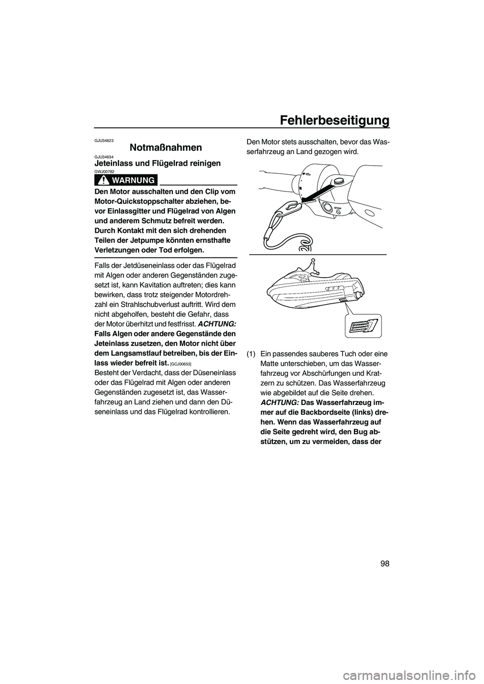 YAMAHA FZS 2013 Notices Demploi (in French) Fehlerbeseitigung
98
GJU34623
Notmaßnahmen GJU34634Jeteinlass und Flügelrad reinigen
WARNUNG
GWJ00782
Den Motor ausschalten und den Clip vom
Motor-Quickstoppschalter abziehen, be-
vor Einlassgitte YAMAHA FZS 2013 Notices Demploi (in French) Fehlerbeseitigung
98
GJU34623
Notmaßnahmen GJU34634Jeteinlass und Flügelrad reinigen
WARNUNG
GWJ00782
Den Motor ausschalten und den Clip vom
Motor-Quickstoppschalter abziehen, be-
vor Einlassgitte