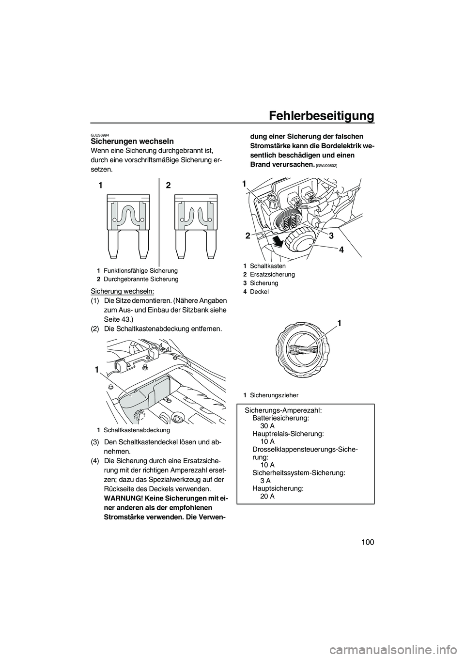YAMAHA FZS 2013 Notices Demploi (in French) Fehlerbeseitigung
100
GJU36994Sicherungen wechseln
Wenn eine Sicherung durchgebrannt ist,
durch eine vorschriftsmäßige Sicherung er-
setzen.
Sicherung wechseln:
(1) Die Sitze demontieren. (Nähere YAMAHA FZS 2013 Notices Demploi (in French) Fehlerbeseitigung
100
GJU36994Sicherungen wechseln
Wenn eine Sicherung durchgebrannt ist,
durch eine vorschriftsmäßige Sicherung er-
setzen.
Sicherung wechseln:
(1) Die Sitze demontieren. (Nähere
