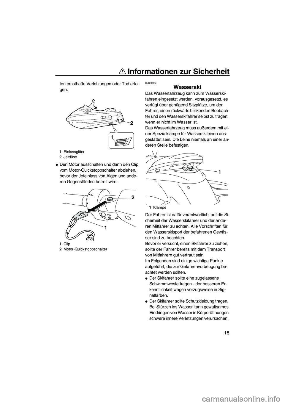 YAMAHA FZS 2013 Notices Demploi (in French) Informationen zur Sicherheit
18
ten ernsthafte Verletzungen oder Tod erfol-
gen.
●Den Motor ausschalten und dann den Clip
vom Motor-Quickstoppschalter abziehen,
bevor der Jeteinlass von Algen und YAMAHA FZS 2013 Notices Demploi (in French) Informationen zur Sicherheit
18
ten ernsthafte Verletzungen oder Tod erfol-
gen.
●Den Motor ausschalten und dann den Clip
vom Motor-Quickstoppschalter abziehen,
bevor der Jeteinlass von Algen und