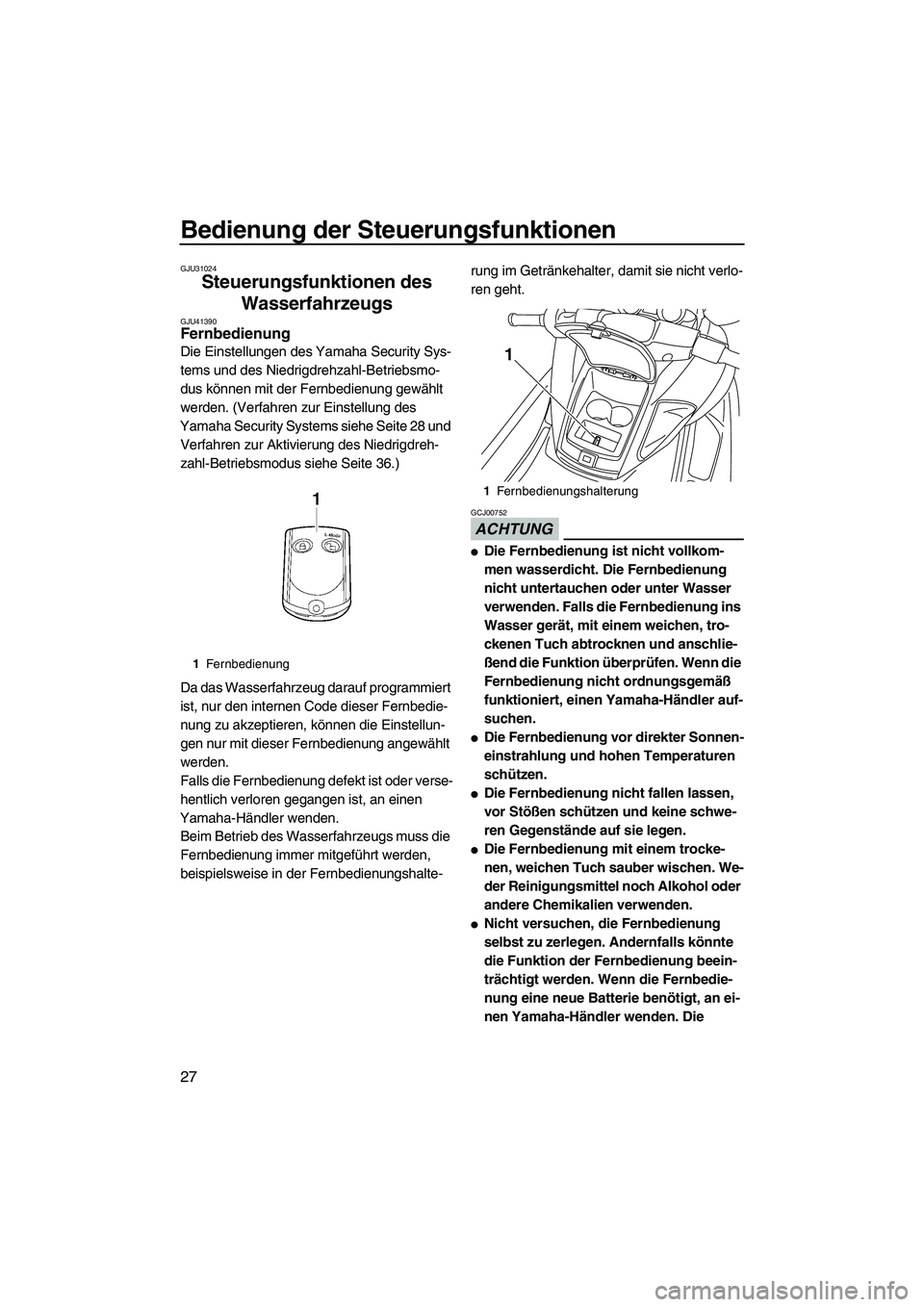 YAMAHA FZS 2013  Notices Demploi (in French) Bedienung der Steuerungsfunktionen
27
GJU31024
Steuerungsfunktionen des Wasserfahrzeugs 
GJU41390Fernbedienung 
Die Einstellungen des Yamaha Security Sys-
tems und des Niedrigdrehzahl-Betriebsmo-
dus 