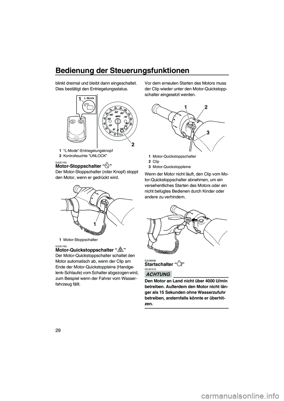 YAMAHA FZS 2013  Notices Demploi (in French) Bedienung der Steuerungsfunktionen
29
blinkt dreimal und bleibt dann eingeschaltet. 
Dies bestätigt den Entriegelungsstatus.
GJU31152Motor-Stoppschalter “ ” 
Der Motor-Stoppschalter (roter Knopf)