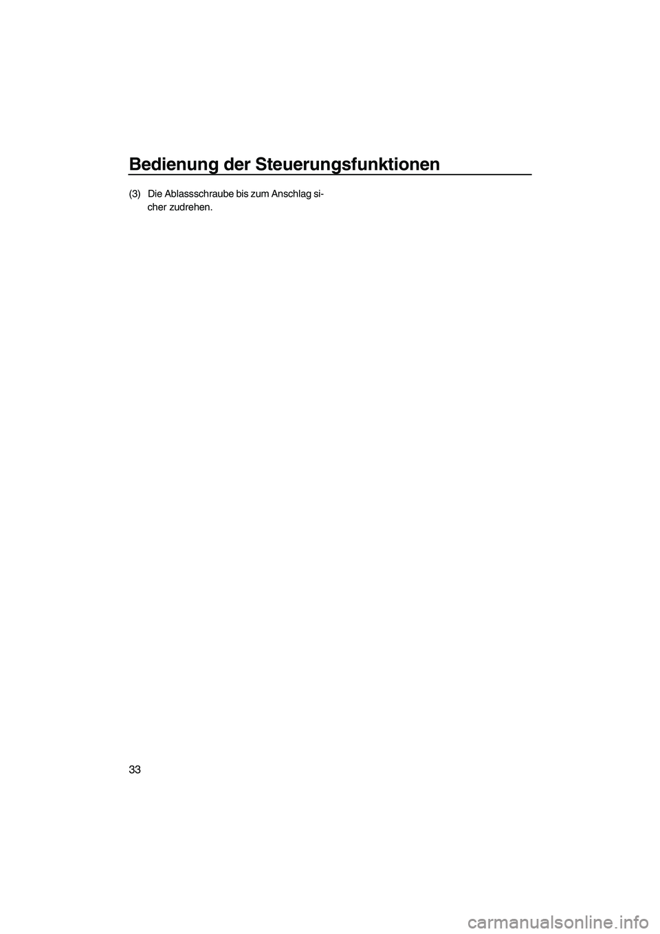 YAMAHA FZS 2013  Notices Demploi (in French) Bedienung der Steuerungsfunktionen
33
(3) Die Ablassschraube bis zum Anschlag si-cher zudrehen.
UF2C74G0.book  Page 33  Monday, July 30, 2012  3:48 PM 