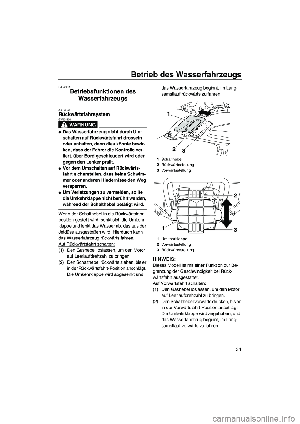 YAMAHA FZS 2013  Notices Demploi (in French) Betrieb des Wasserfahrzeugs
34
GJU40011
Betriebsfunktionen des Wasserfahrzeugs 
GJU37182Rückwärtsfahrsystem 
WARNUNG
GWJ01230
●Das Wasserfahrzeug nicht durch Um-
schalten auf Rückwärtsfahrt dros