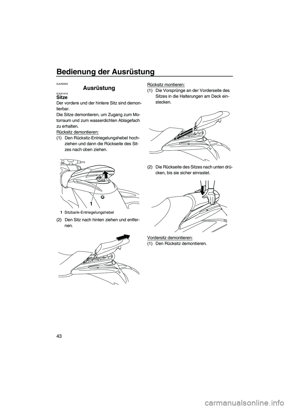YAMAHA FZS 2013 Notices Demploi (in French) Bedienung der Ausrüstung
43
GJU40333
Ausrüstung GJU41410Sitze
Der vordere und der hintere Sitz sind demon-
tierbar.
Die Sitze demontieren, um Zugang zum Mo-
torraum und zum wasserdichten Ablagefach YAMAHA FZS 2013 Notices Demploi (in French) Bedienung der Ausrüstung
43
GJU40333
Ausrüstung GJU41410Sitze
Der vordere und der hintere Sitz sind demon-
tierbar.
Die Sitze demontieren, um Zugang zum Mo-
torraum und zum wasserdichten Ablagefach