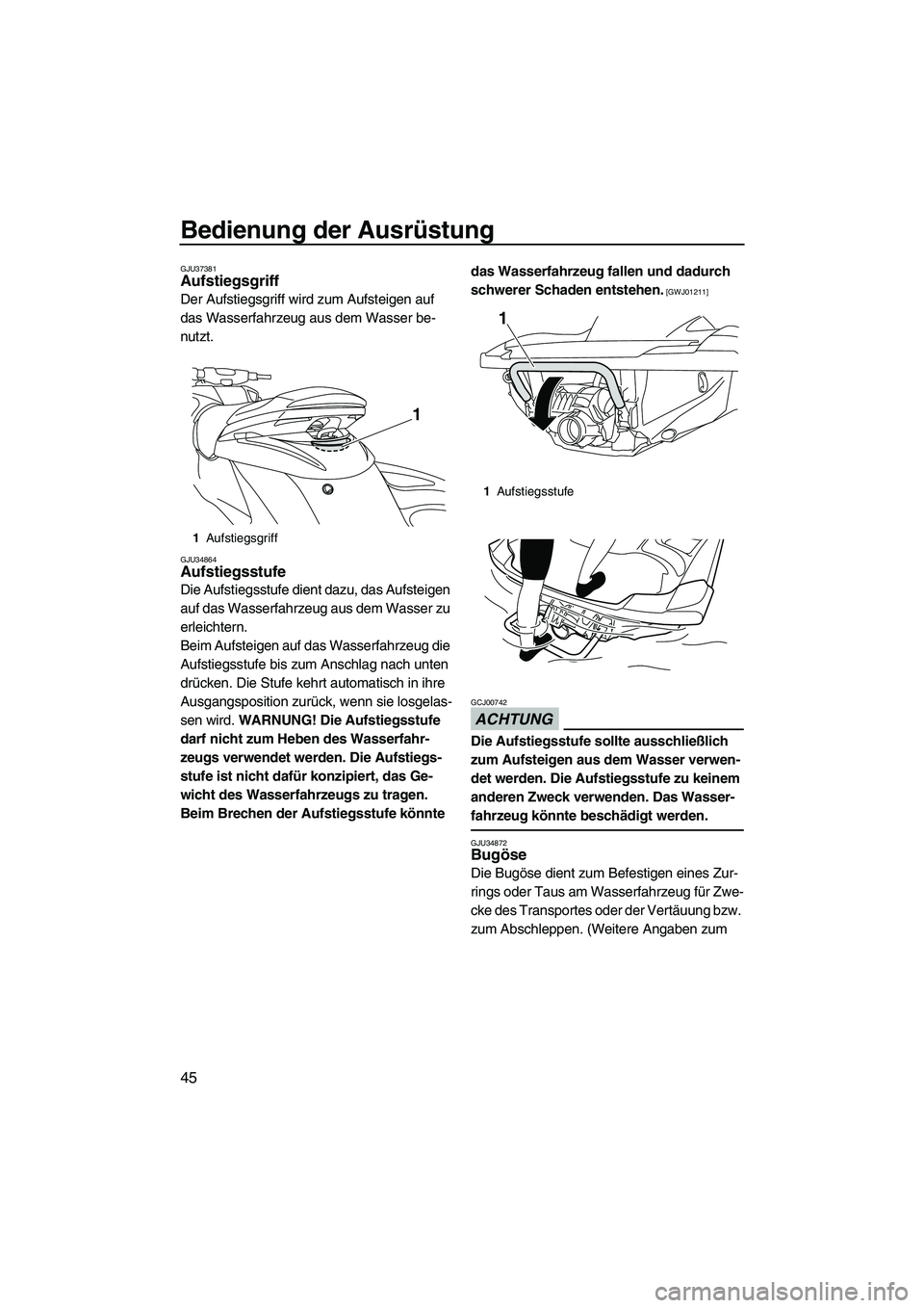 YAMAHA FZS 2013  Notices Demploi (in French) Bedienung der Ausrüstung
45
GJU37381Aufstiegsgriff 
Der Aufstiegsgriff wird zum Aufsteigen auf 
das Wasserfahrzeug aus dem Wasser be-
nutzt.
GJU34864Aufstiegsstufe 
Die Aufstiegsstufe dient dazu, das