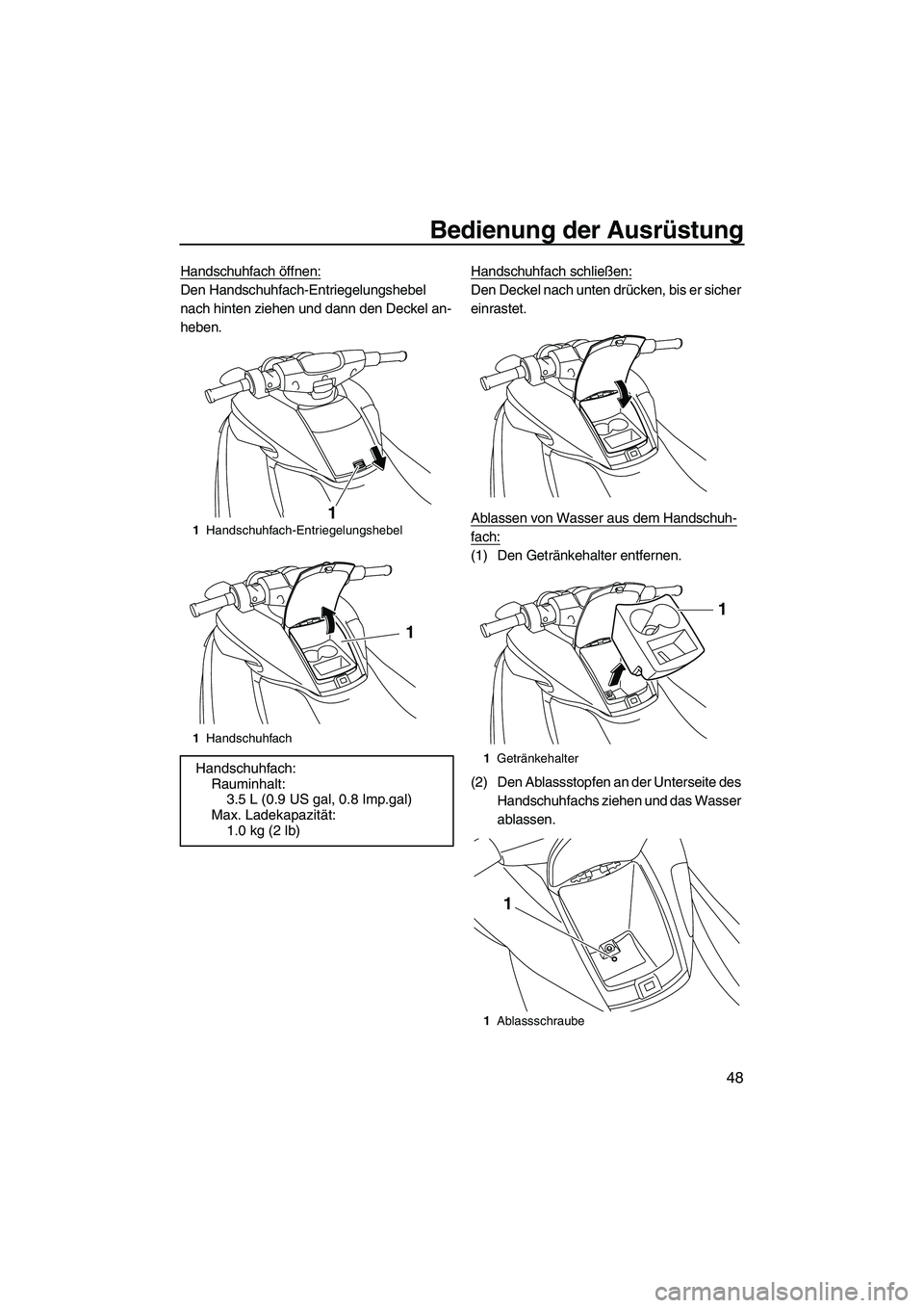 YAMAHA FZS 2013 Notices Demploi (in French) Bedienung der Ausrüstung
48
Handschuhfach öffnen:
Den Handschuhfach-Entriegelungshebel
nach hinten ziehen und dann den Deckel an-
heben.Handschuhfach schließen:Den Deckel nach unten drücken, bis YAMAHA FZS 2013 Notices Demploi (in French) Bedienung der Ausrüstung
48
Handschuhfach öffnen:
Den Handschuhfach-Entriegelungshebel
nach hinten ziehen und dann den Deckel an-
heben.Handschuhfach schließen:Den Deckel nach unten drücken, bis