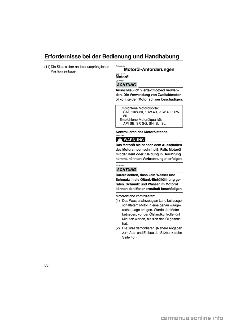 YAMAHA FZS 2013 Notices Demploi (in French) Erfordernisse bei der Bedienung und Handhabung
53
(11) Die Sitze sicher an ihrer ursprünglichen Position einbauen.GJU40290
Motoröl-Anforderungen GJU41510Motoröl
ACHTUNG
GCJ00281
Ausschließlich Vi YAMAHA FZS 2013 Notices Demploi (in French) Erfordernisse bei der Bedienung und Handhabung
53
(11) Die Sitze sicher an ihrer ursprünglichen Position einbauen.GJU40290
Motoröl-Anforderungen GJU41510Motoröl
ACHTUNG
GCJ00281
Ausschließlich Vi