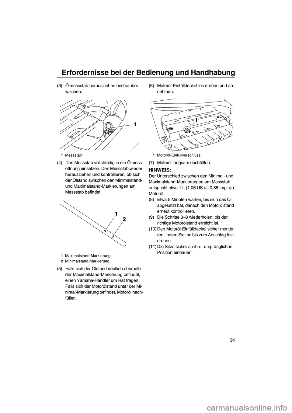 YAMAHA FZS 2013 Notices Demploi (in French) Erfordernisse bei der Bedienung und Handhabung
54
(3) Ölmessstab herausziehen und sauber wischen.
(4) Den Messstab vollständig in die Ölmess- öffnung einsetzen. Den Messstab wieder
herausziehen u YAMAHA FZS 2013 Notices Demploi (in French) Erfordernisse bei der Bedienung und Handhabung
54
(3) Ölmessstab herausziehen und sauber wischen.
(4) Den Messstab vollständig in die Ölmess- öffnung einsetzen. Den Messstab wieder
herausziehen u