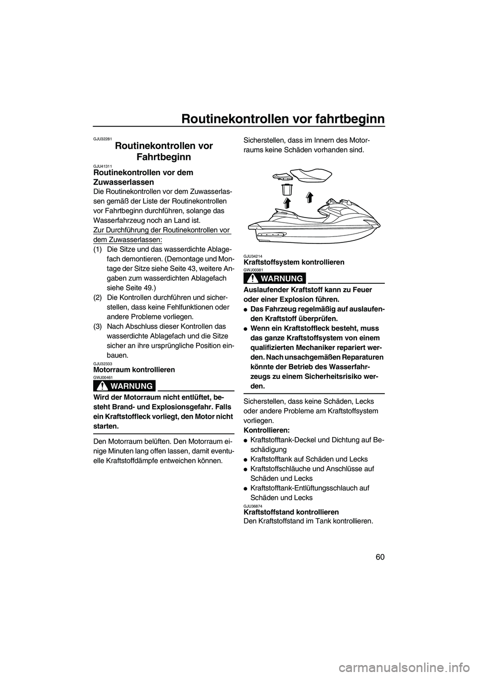 YAMAHA FZS 2013 Notices Demploi (in French) Routinekontrollen vor fahrtbeginn
60
GJU32281
Routinekontrollen vor Fahrtbeginn
GJU41311Routinekontrollen vor dem
Zuwasserlassen
Die Routinekontrollen vor dem Zuwasserlas-
sen gemäß der Liste der YAMAHA FZS 2013 Notices Demploi (in French) Routinekontrollen vor fahrtbeginn
60
GJU32281
Routinekontrollen vor Fahrtbeginn
GJU41311Routinekontrollen vor dem
Zuwasserlassen
Die Routinekontrollen vor dem Zuwasserlas-
sen gemäß der Liste der