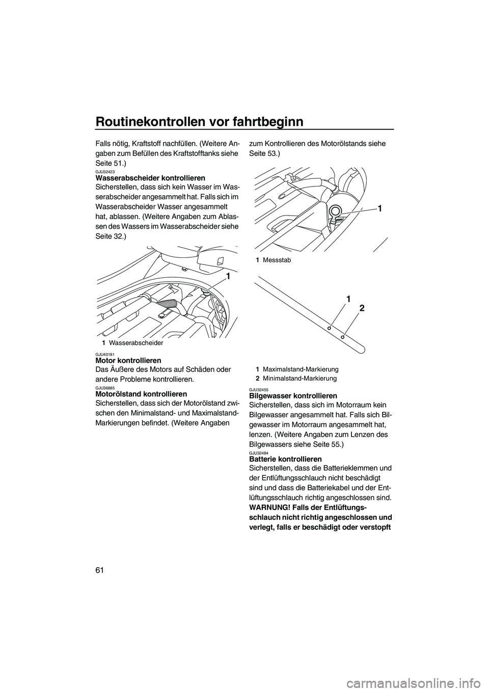 YAMAHA FZS 2013 Notices Demploi (in French) Routinekontrollen vor fahrtbeginn
61
Falls nötig, Kraftstoff nachfüllen. (Weitere An-
gaben zum Befüllen des Kraftstofftanks siehe
Seite 51.)
GJU32423Wasserabscheider kontrollieren
Sicherstellen, YAMAHA FZS 2013 Notices Demploi (in French) Routinekontrollen vor fahrtbeginn
61
Falls nötig, Kraftstoff nachfüllen. (Weitere An-
gaben zum Befüllen des Kraftstofftanks siehe
Seite 51.)
GJU32423Wasserabscheider kontrollieren
Sicherstellen,