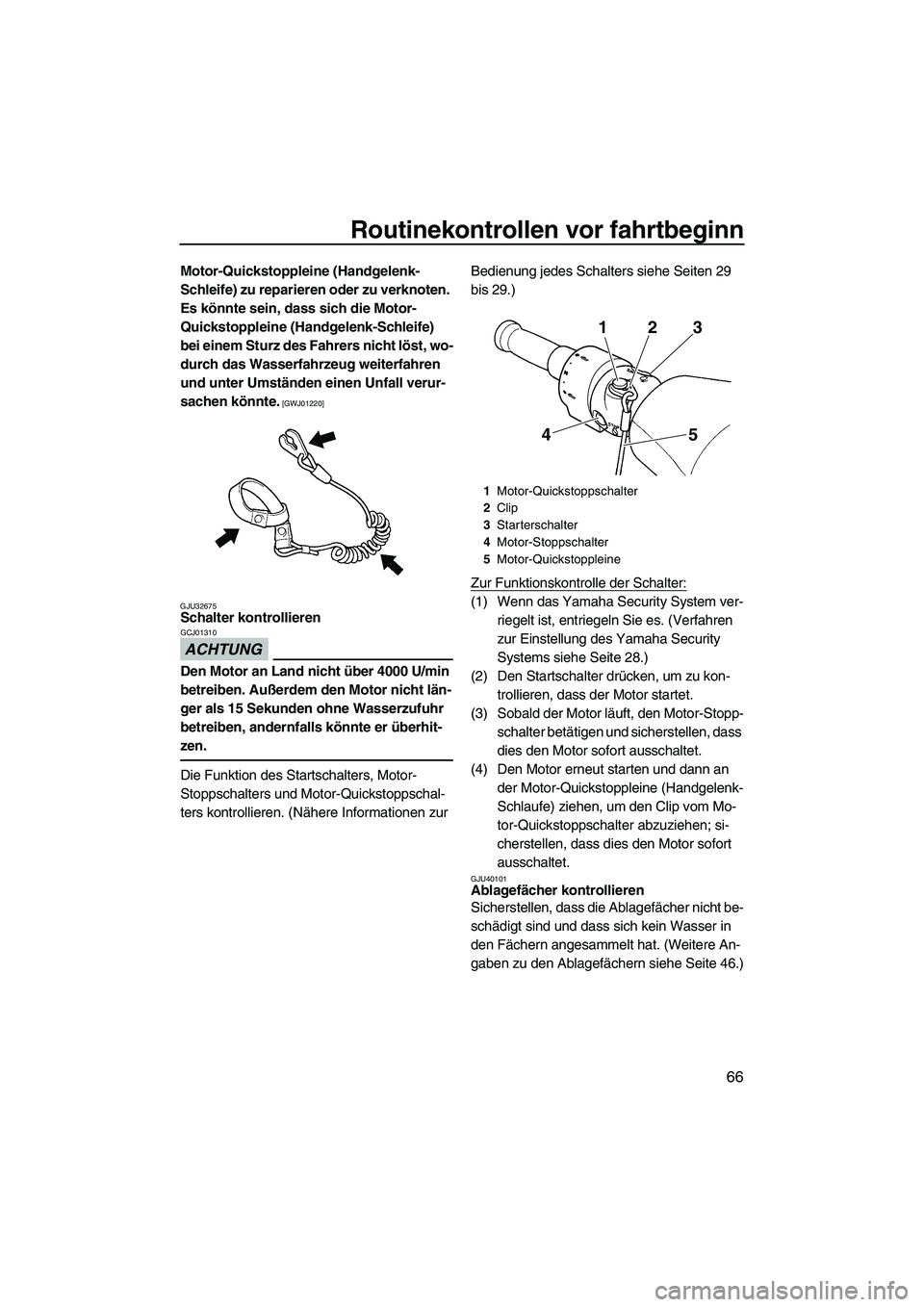 YAMAHA FZS 2013  Notices Demploi (in French) Routinekontrollen vor fahrtbeginn
66
Motor-Quickstoppleine (Handgelenk-
Schleife) zu reparieren oder zu verknoten. 
Es könnte sein, dass sich die Motor-
Quickstoppleine (Handgelenk-Schleife) 
bei ein