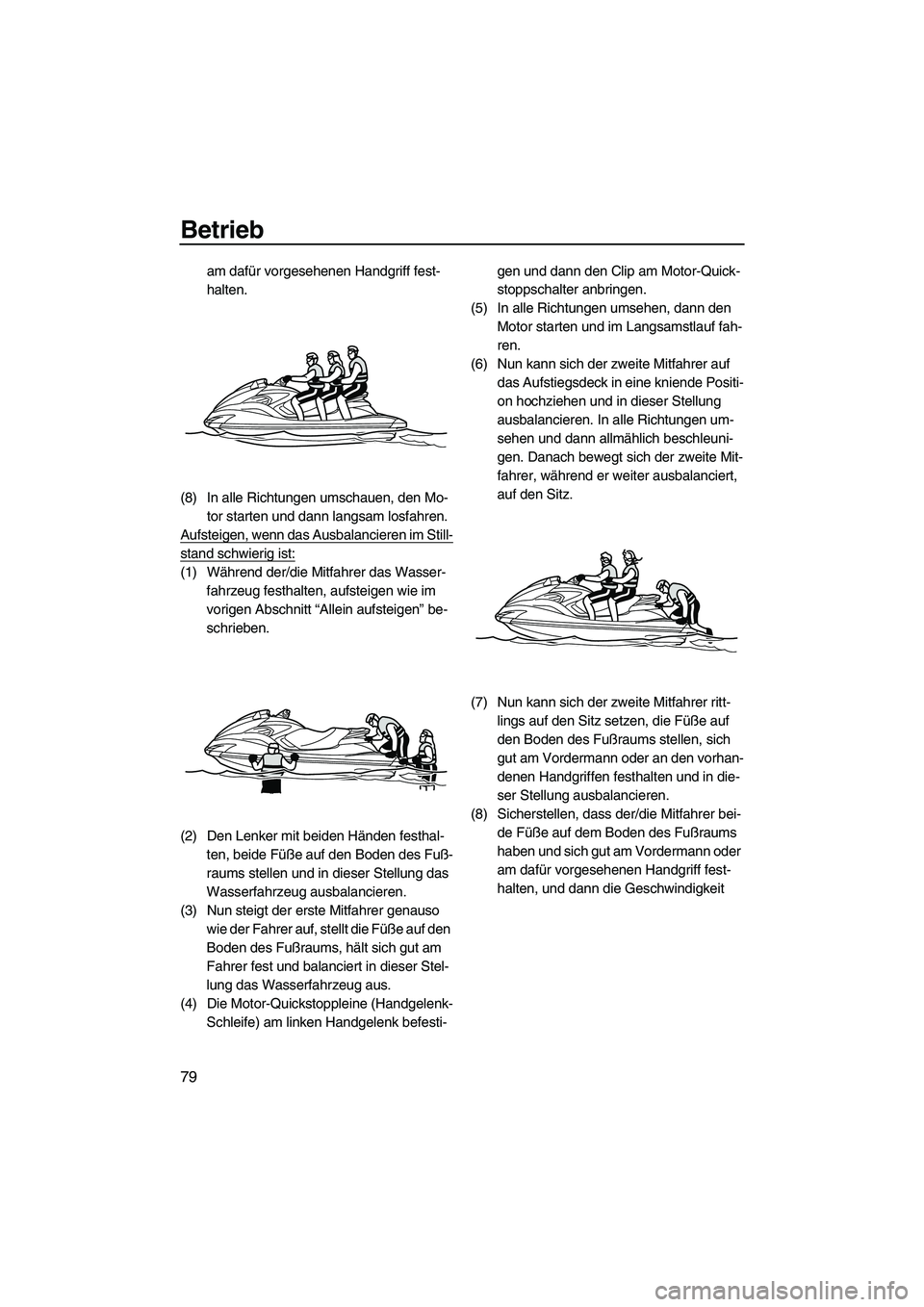 YAMAHA FZS 2013 Notices Demploi (in French) Betrieb
79
am dafür vorgesehenen Handgriff fest-
halten.
(8) In alle Richtungen umschauen, den Mo- tor starten und dann langsam losfahren.
Aufsteigen, wenn das Ausbalancieren im Still-
stand schwieri YAMAHA FZS 2013 Notices Demploi (in French) Betrieb
79
am dafür vorgesehenen Handgriff fest-
halten.
(8) In alle Richtungen umschauen, den Mo- tor starten und dann langsam losfahren.
Aufsteigen, wenn das Ausbalancieren im Still-
stand schwieri
