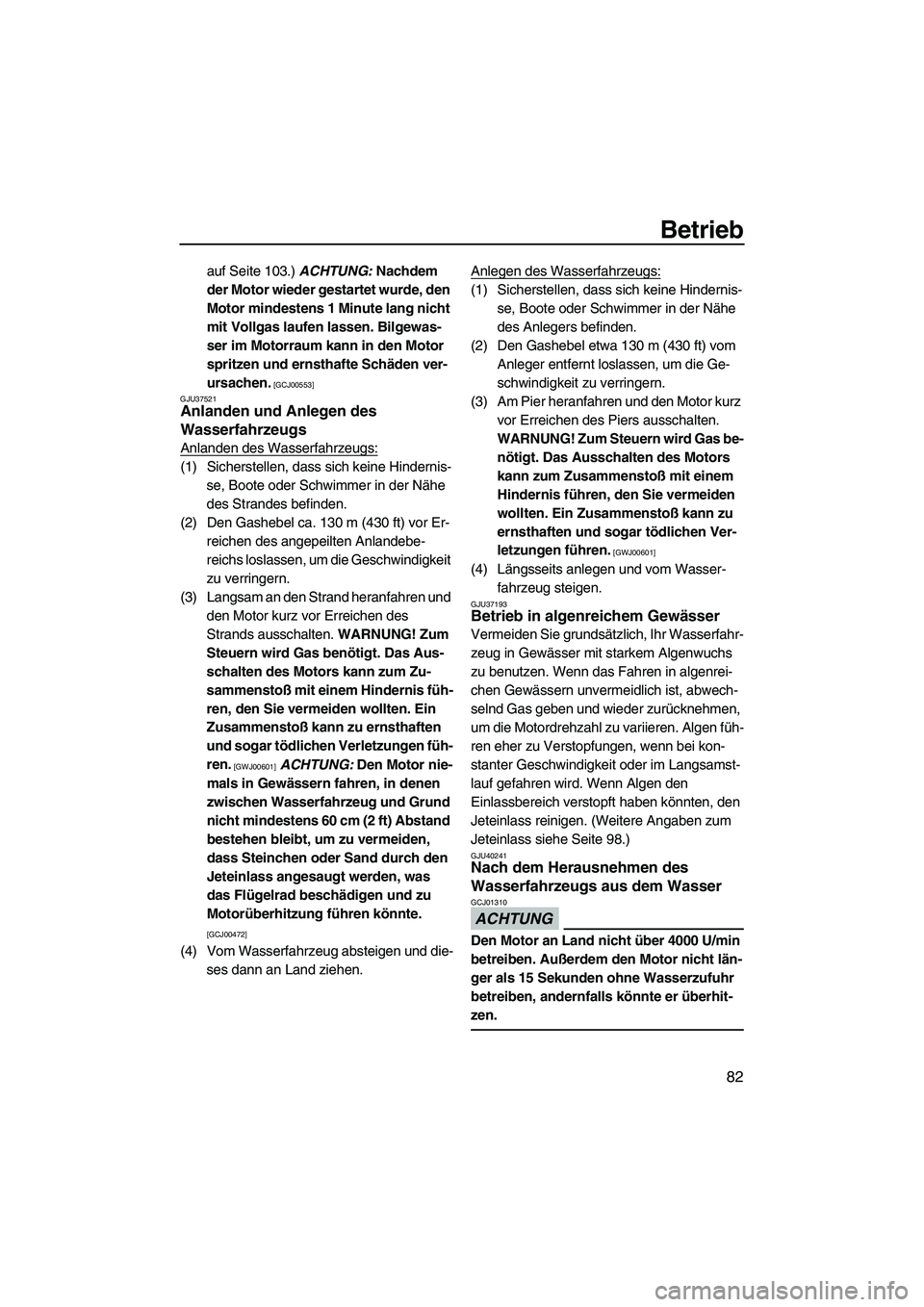 YAMAHA FZS 2013 Notices Demploi (in French) Betrieb
82
auf Seite 103.) ACHTUNG: Nachdem
der Motor wieder gestartet wurde, den
Motor mindestens 1 Minute lang nicht
mit Vollgas laufen lassen. Bilgewas-
ser im Motorraum kann in den Motor
sprit YAMAHA FZS 2013 Notices Demploi (in French) Betrieb
82
auf Seite 103.) ACHTUNG: Nachdem
der Motor wieder gestartet wurde, den
Motor mindestens 1 Minute lang nicht
mit Vollgas laufen lassen. Bilgewas-
ser im Motorraum kann in den Motor
sprit