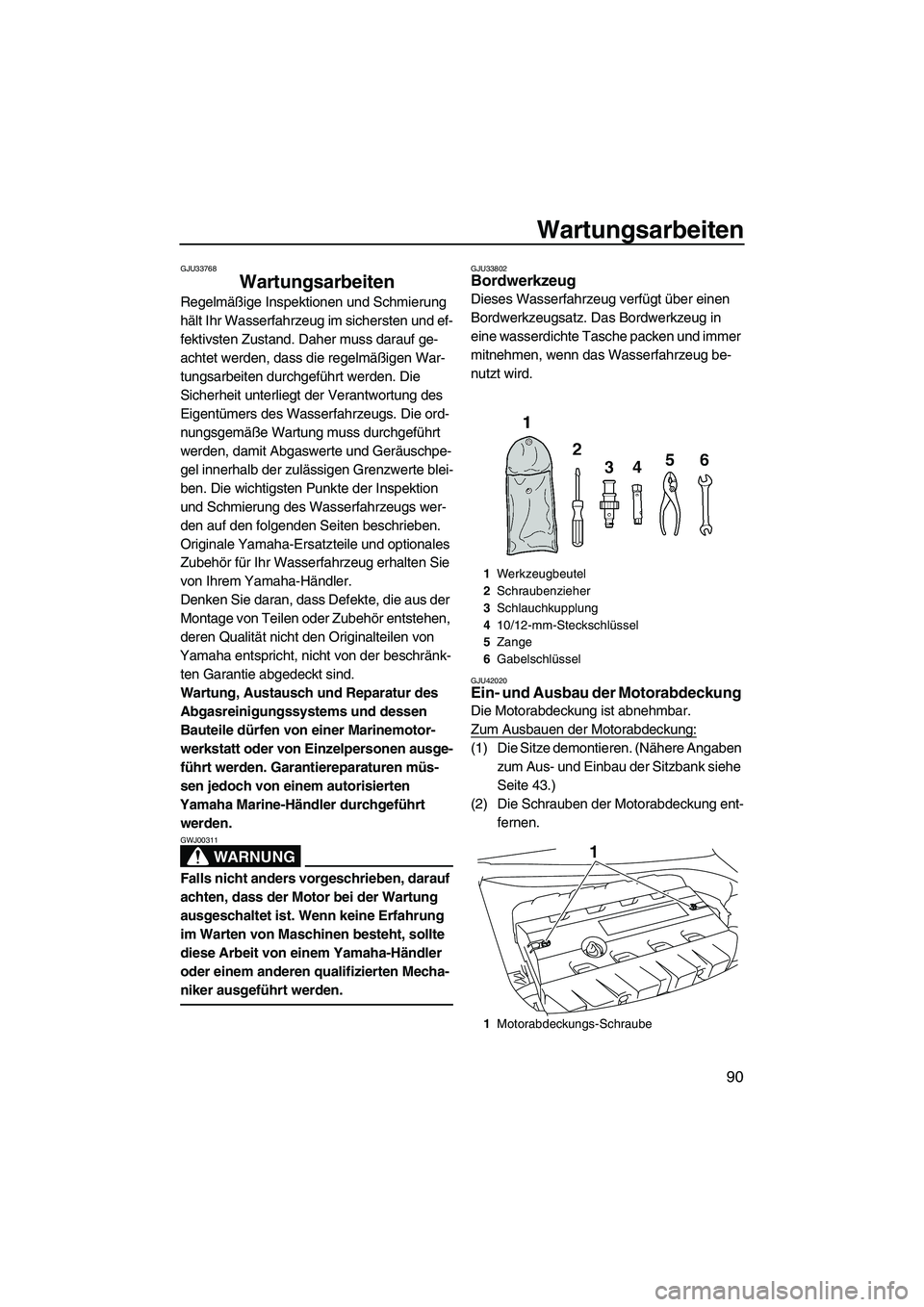 YAMAHA FZS 2013 Notices Demploi (in French) Wartungsarbeiten
90
GJU33768
Wartungsarbeiten
Regelmäßige Inspektionen und Schmierung
hält Ihr Wasserfahrzeug im sichersten und ef-
fektivsten Zustand. Daher muss darauf ge-
achtet werden, dass d YAMAHA FZS 2013 Notices Demploi (in French) Wartungsarbeiten
90
GJU33768
Wartungsarbeiten
Regelmäßige Inspektionen und Schmierung
hält Ihr Wasserfahrzeug im sichersten und ef-
fektivsten Zustand. Daher muss darauf ge-
achtet werden, dass d