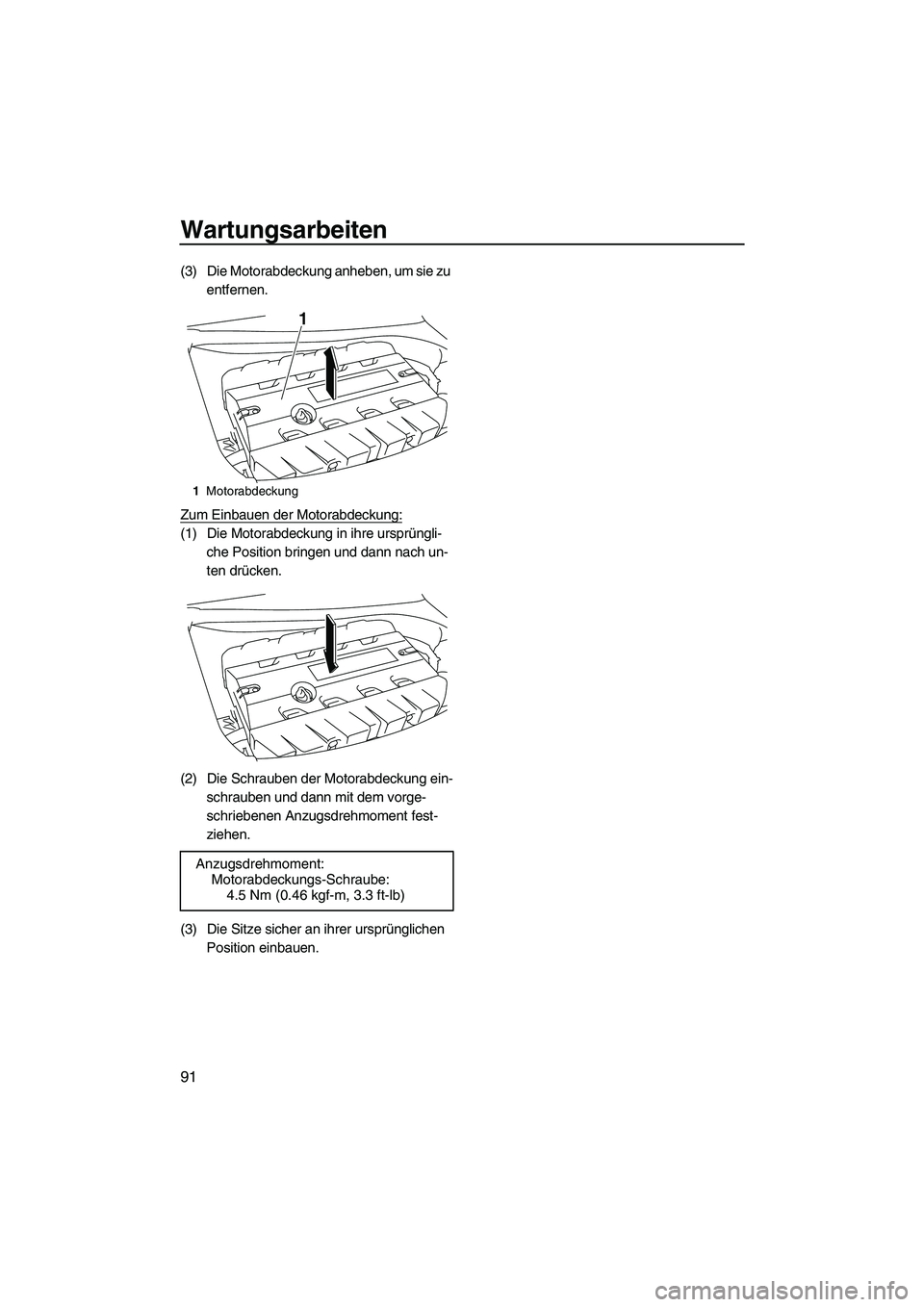 YAMAHA FZS 2013 Notices Demploi (in French) Wartungsarbeiten
91
(3) Die Motorabdeckung anheben, um sie zu entfernen.
Zum Einbauen der Motorabdeckung:
(1) Die Motorabdeckung in ihre ursprüngli- che Position bringen und dann nach un-
ten drücke YAMAHA FZS 2013 Notices Demploi (in French) Wartungsarbeiten
91
(3) Die Motorabdeckung anheben, um sie zu entfernen.
Zum Einbauen der Motorabdeckung:
(1) Die Motorabdeckung in ihre ursprüngli- che Position bringen und dann nach un-
ten drücke