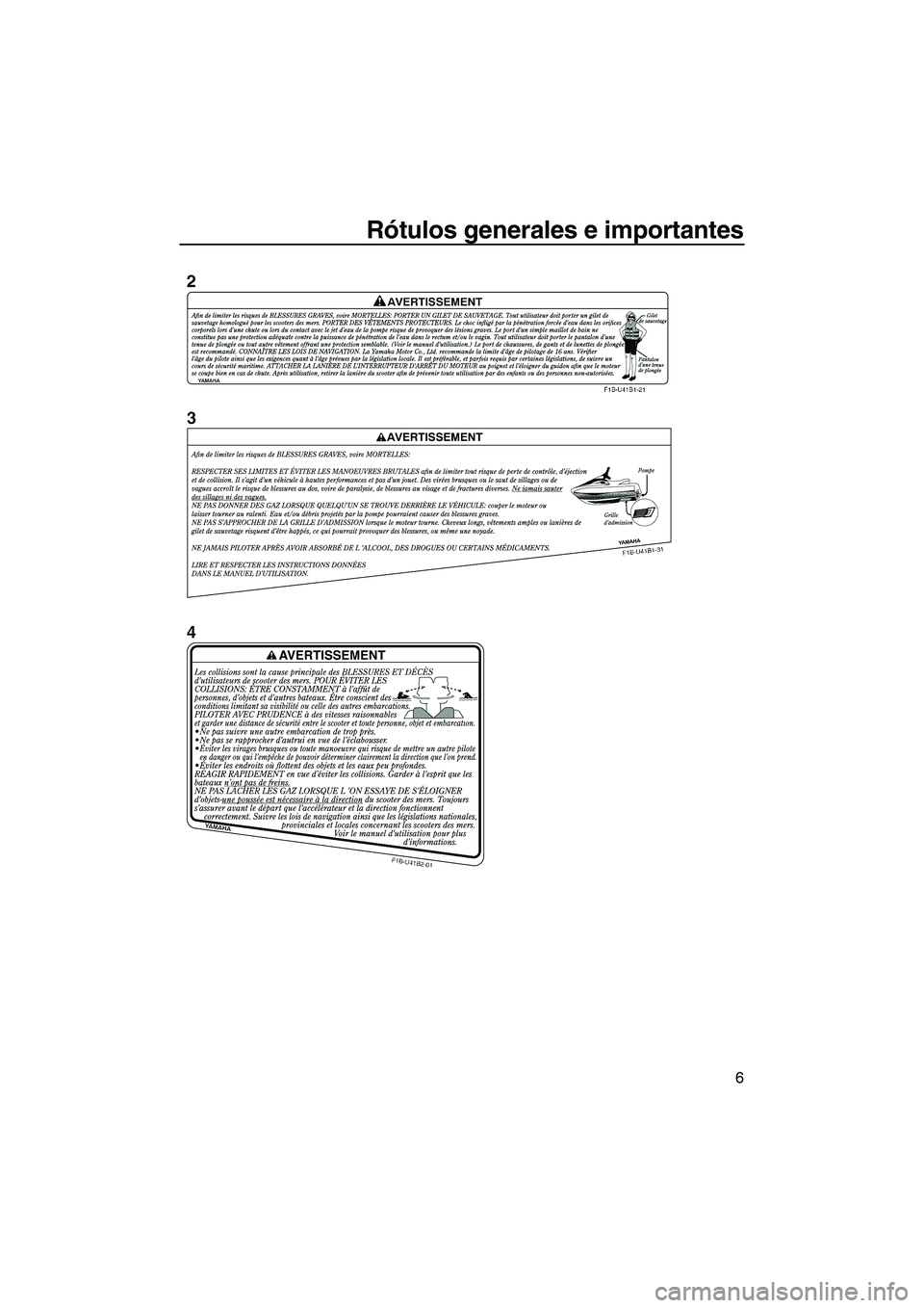 YAMAHA FZS 2013 Manuale de Empleo (in Spanish) Rótulos generales e importantes
6
UF2C74S0.book Page 6 Tuesday, July 31, 2012 9:27 AM YAMAHA FZS 2013 Manuale de Empleo (in Spanish) Rótulos generales e importantes
6
UF2C74S0.book Page 6 Tuesday, July 31, 2012 9:27 AM
