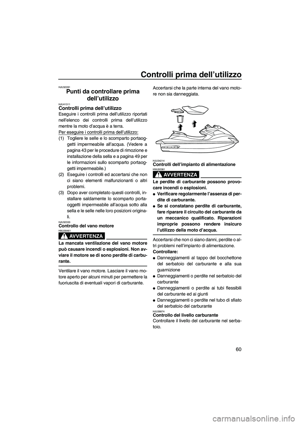 YAMAHA FZS 2013 Manuale duso (in Italian) Controlli prima dell’utilizzo
60
HJU32281
Punti da controllare prima
dell’utilizzo
HJU41311Controlli prima dell’utilizzo
Eseguire i controlli prima dell’utilizzo riportati
nell’elenco dei YAMAHA FZS 2013 Manuale duso (in Italian) Controlli prima dell’utilizzo
60
HJU32281
Punti da controllare prima
dell’utilizzo
HJU41311Controlli prima dell’utilizzo
Eseguire i controlli prima dell’utilizzo riportati
nell’elenco dei