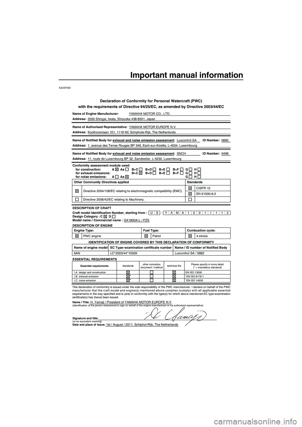 YAMAHA FZS 2012 Owners Manual Important manual information
EJU37543
Declaration of Conformity for Personal Watercraft (PWC)
with the requirements of Directive 94/25/EC, as amended by Directive 2003/44/EC
Name of Engine Manufacture YAMAHA FZS 2012 Owners Manual Important manual information
EJU37543
Declaration of Conformity for Personal Watercraft (PWC)
with the requirements of Directive 94/25/EC, as amended by Directive 2003/44/EC
Name of Engine Manufacture