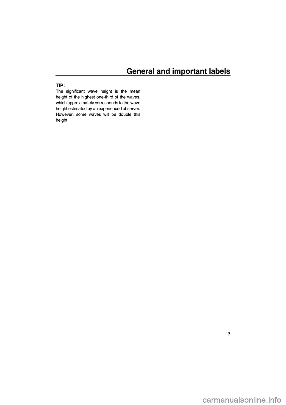 YAMAHA FZS 2012 Owners Manual General and important labels
3
TIP:
The significant wave height is the mean
height of the highest one-third of the waves,
which approximately corresponds to the wave
height estimated by an experienced YAMAHA FZS 2012 Owners Manual General and important labels
3
TIP:
The significant wave height is the mean
height of the highest one-third of the waves,
which approximately corresponds to the wave
height estimated by an experienced