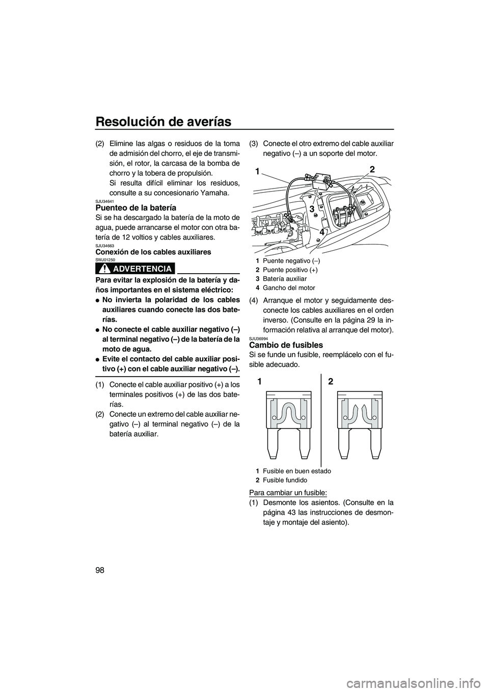 YAMAHA FZS 2012 Manuale de Empleo (in Spanish) Resolución de averías
98
(2) Elimine las algas o residuos de la toma
de admisión del chorro, el eje de transmi-
sión, el rotor, la carcasa de la bomba de
chorro y la tobera de propulsión.
Si resu YAMAHA FZS 2012 Manuale de Empleo (in Spanish) Resolución de averías
98
(2) Elimine las algas o residuos de la toma
de admisión del chorro, el eje de transmi-
sión, el rotor, la carcasa de la bomba de
chorro y la tobera de propulsión.
Si resu