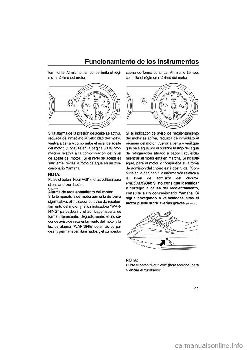 YAMAHA FZS 2012 Manuale de Empleo (in Spanish) Funcionamiento de los instrumentos
41
termitente. Al mismo tiempo, se limita el régi-
men máximo del motor.
Si la alarma de la presión de aceite se activa,
reduzca de inmediato la velocidad del mot YAMAHA FZS 2012 Manuale de Empleo (in Spanish) Funcionamiento de los instrumentos
41
termitente. Al mismo tiempo, se limita el régi-
men máximo del motor.
Si la alarma de la presión de aceite se activa,
reduzca de inmediato la velocidad del mot