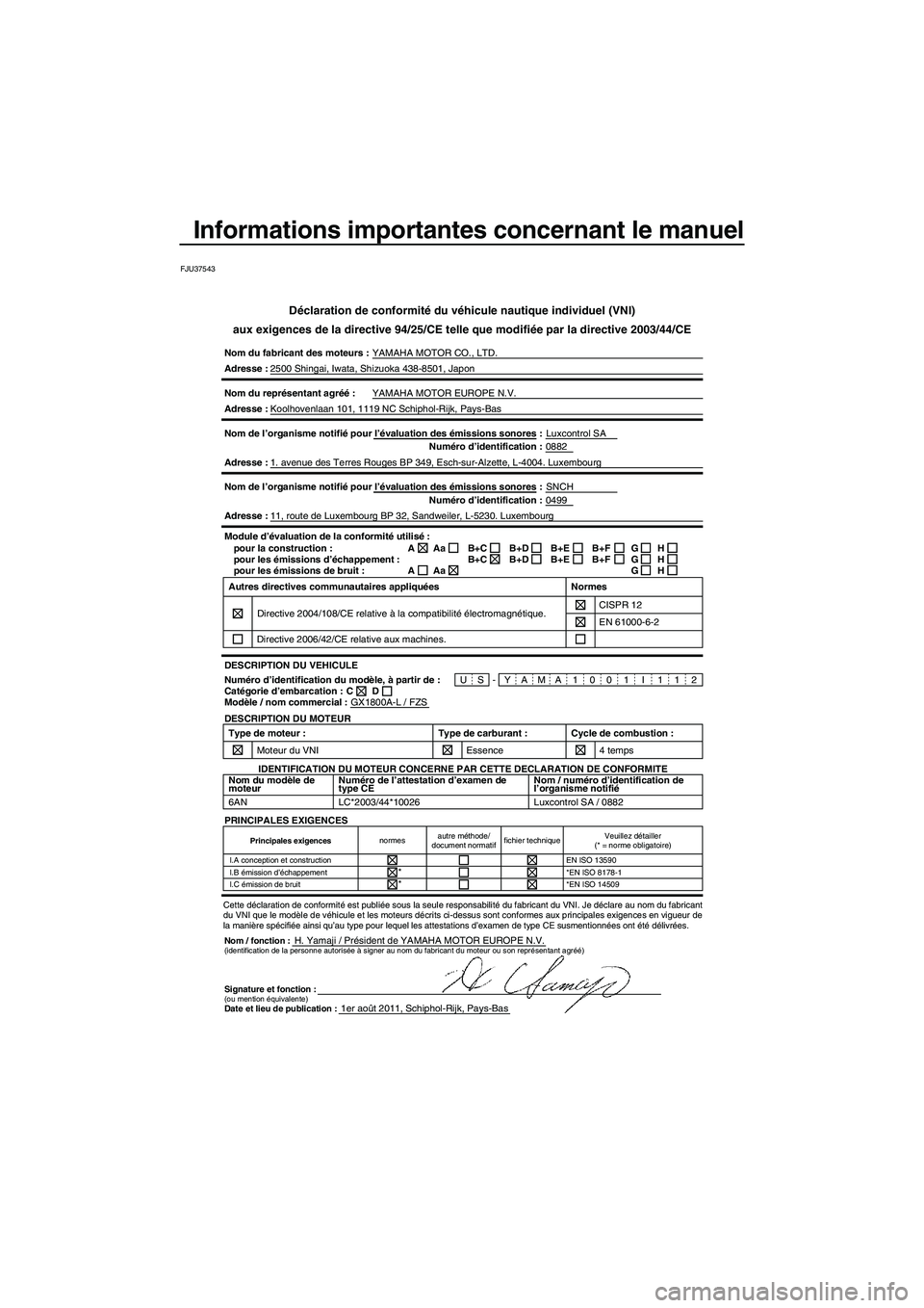 YAMAHA FZS 2012 Notices Demploi (in French) Informations importantes concernant le manuel
FJU37543
Déclaration de conformité du véhicule nautique individuel (VNI)
aux exigences de la directive 94/25/CE telle que modifiée par la directive 20 YAMAHA FZS 2012 Notices Demploi (in French) Informations importantes concernant le manuel
FJU37543
Déclaration de conformité du véhicule nautique individuel (VNI)
aux exigences de la directive 94/25/CE telle que modifiée par la directive 20