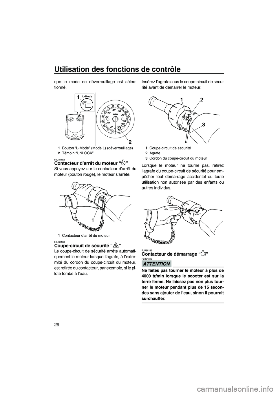 YAMAHA FZS 2012 Notices Demploi (in French) Utilisation des fonctions de contrôle
29
que le mode de déverrouillage est sélec-
tionné.
FJU31152Contacteur d’arrêt du moteur“”
Si vous appuyez sur le contacteur d’arrêt du
moteur (bou YAMAHA FZS 2012 Notices Demploi (in French) Utilisation des fonctions de contrôle
29
que le mode de déverrouillage est sélec-
tionné.
FJU31152Contacteur d’arrêt du moteur“”
Si vous appuyez sur le contacteur d’arrêt du
moteur (bou