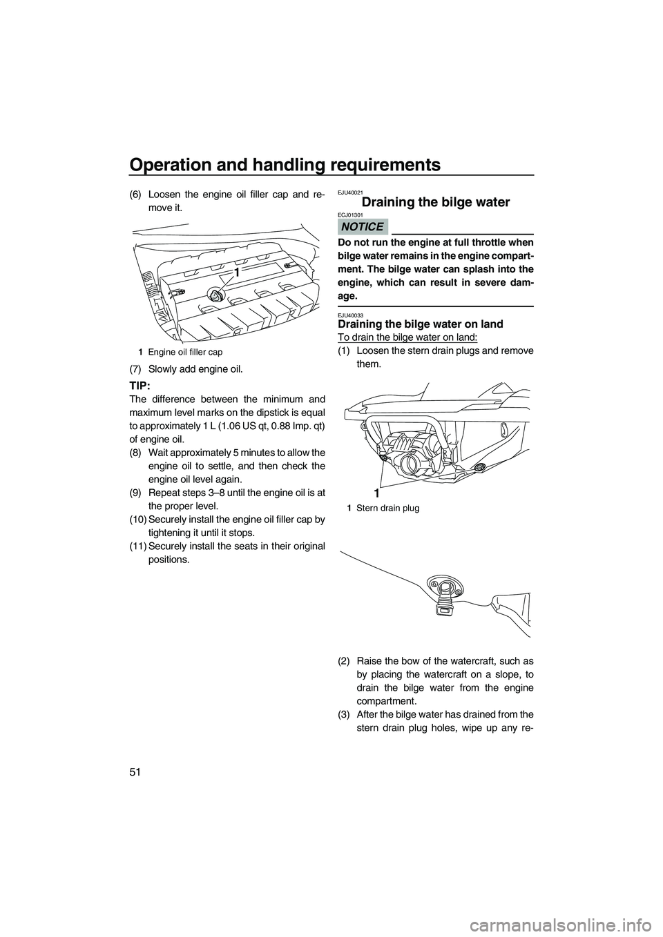 YAMAHA FZS 2010 Owners Manual Operation and handling requirements
51
(6) Loosen the engine oil filler cap and re-
move it.
(7) Slowly add engine oil.
TIP:
The difference between the minimum and
maximum level marks on the dipstick YAMAHA FZS 2010 Owners Manual Operation and handling requirements
51
(6) Loosen the engine oil filler cap and re-
move it.
(7) Slowly add engine oil.
TIP:
The difference between the minimum and
maximum level marks on the dipstick