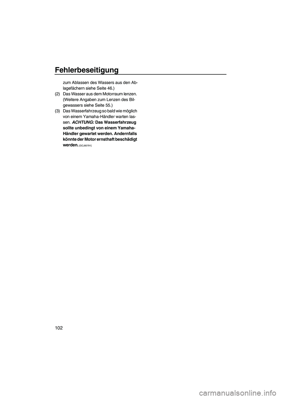 YAMAHA FZS SVHO 2010 Betriebsanleitungen (in German) Fehlerbeseitigung
102
zum Ablassen des Wassers aus den Ab-
lagefächern siehe Seite 46.)
(2) Das Wasser aus dem Motorraum lenzen.
(Weitere Angaben zum Lenzen des Bil-
gewassers siehe Seite 55.)
(3) D YAMAHA FZS SVHO 2010 Betriebsanleitungen (in German) Fehlerbeseitigung
102
zum Ablassen des Wassers aus den Ab-
lagefächern siehe Seite 46.)
(2) Das Wasser aus dem Motorraum lenzen.
(Weitere Angaben zum Lenzen des Bil-
gewassers siehe Seite 55.)
(3) D