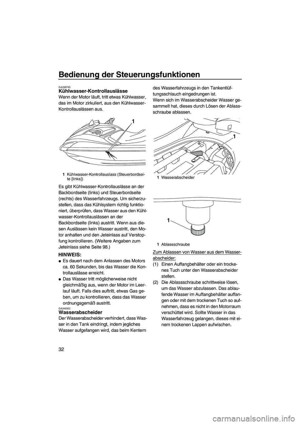 YAMAHA FZS SVHO 2010 Betriebsanleitungen (in German) Bedienung der Steuerungsfunktionen
32
GJU36743Kühlwasser-Kontrollauslässe
Wenn der Motor läuft, tritt etwas Kühlwasser,
das im Motor zirkuliert, aus den Kühlwasser-
Kontrollauslässen aus.
Es g YAMAHA FZS SVHO 2010 Betriebsanleitungen (in German) Bedienung der Steuerungsfunktionen
32
GJU36743Kühlwasser-Kontrollauslässe
Wenn der Motor läuft, tritt etwas Kühlwasser,
das im Motor zirkuliert, aus den Kühlwasser-
Kontrollauslässen aus.
Es g