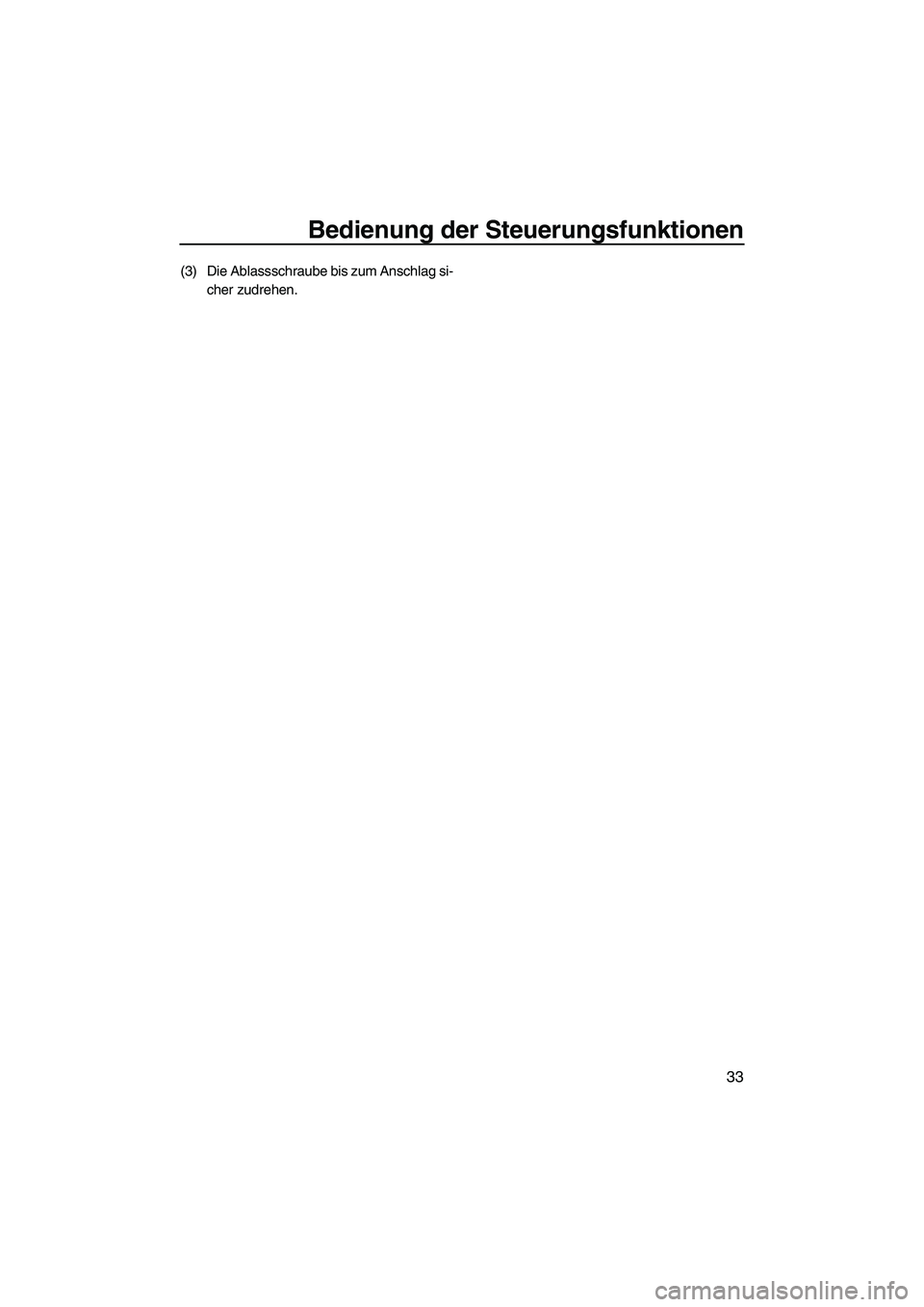YAMAHA FZS 2010  Betriebsanleitungen (in German) Bedienung der Steuerungsfunktionen
33
(3) Die Ablassschraube bis zum Anschlag si-
cher zudrehen.
UF2C71G0.book  Page 33  Tuesday, July 14, 2009  11:12 AM 