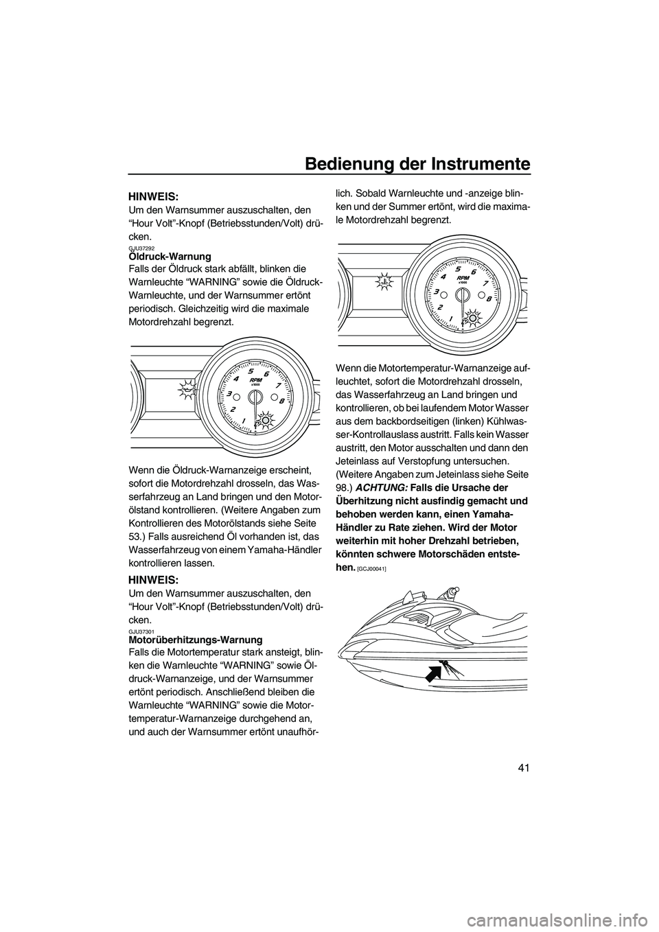 YAMAHA FZS 2010  Betriebsanleitungen (in German) Bedienung der Instrumente
41
HINWEIS:
Um den Warnsummer auszuschalten, den 
“Hour Volt”-Knopf (Betriebsstunden/Volt) drü-
cken.
GJU37292Öldruck-Warnung 
Falls der Öldruck stark abfällt, blinke