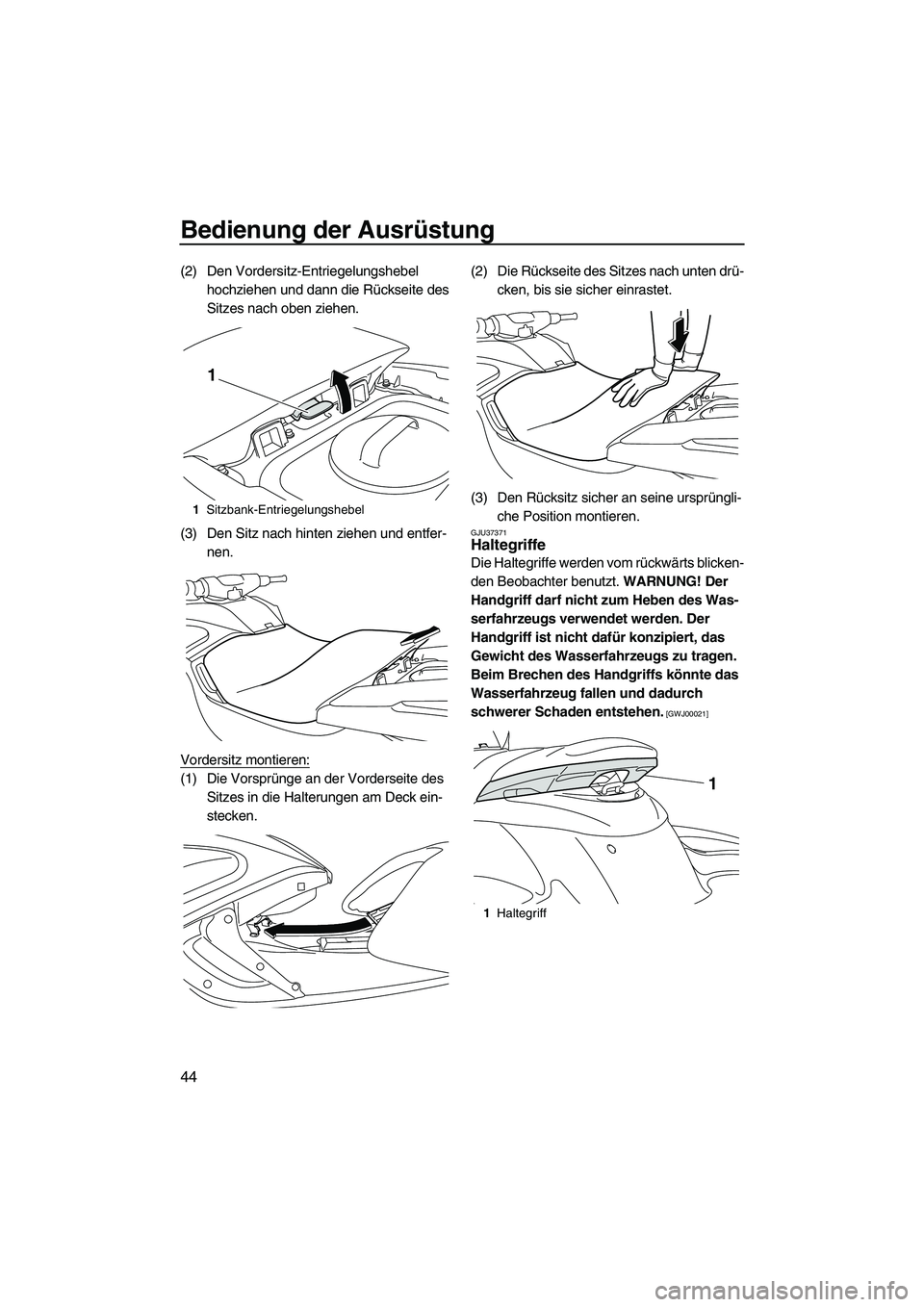 YAMAHA FZS SVHO 2010  Betriebsanleitungen (in German) Bedienung der Ausrüstung
44
(2) Den Vordersitz-Entriegelungshebel 
hochziehen und dann die Rückseite des 
Sitzes nach oben ziehen.
(3) Den Sitz nach hinten ziehen und entfer-
nen.
Vordersitz montier