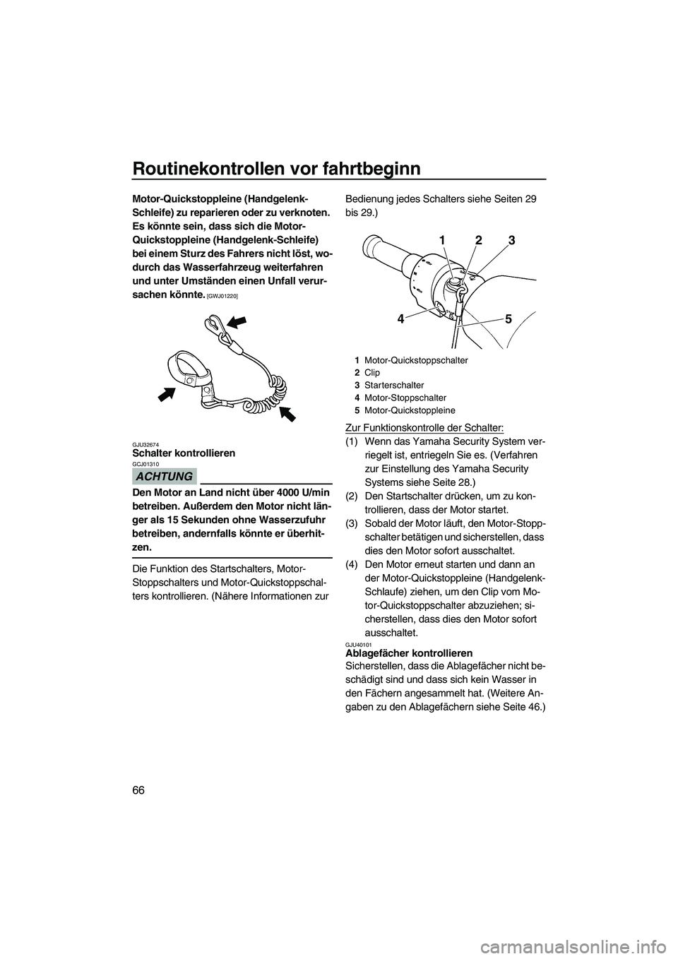 YAMAHA FZS SVHO 2010 Betriebsanleitungen (in German) Routinekontrollen vor fahrtbeginn
66
Motor-Quickstoppleine (Handgelenk-
Schleife) zu reparieren oder zu verknoten.
Es könnte sein, dass sich die Motor-
Quickstoppleine (Handgelenk-Schleife)
bei ein YAMAHA FZS SVHO 2010 Betriebsanleitungen (in German) Routinekontrollen vor fahrtbeginn
66
Motor-Quickstoppleine (Handgelenk-
Schleife) zu reparieren oder zu verknoten.
Es könnte sein, dass sich die Motor-
Quickstoppleine (Handgelenk-Schleife)
bei ein