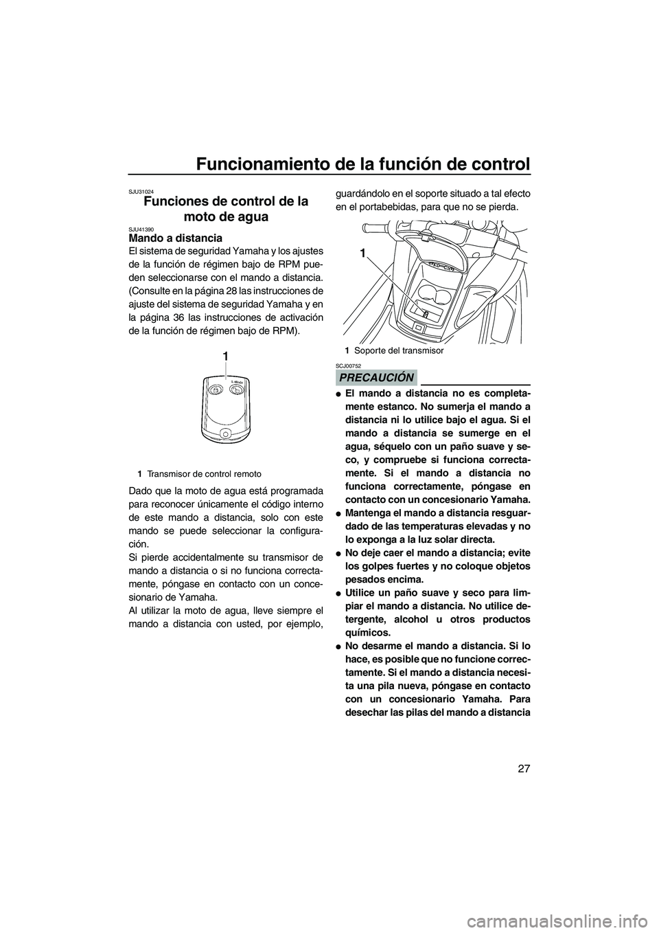 YAMAHA FZS SVHO 2010 Notices Demploi (in French) Funcionamiento de la función de control
27
SJU31024
Funciones de control de la
moto de agua
SJU41390Mando a distancia
El sistema de seguridad Yamaha y los ajustes
de la función de régimen bajo d YAMAHA FZS SVHO 2010 Notices Demploi (in French) Funcionamiento de la función de control
27
SJU31024
Funciones de control de la
moto de agua
SJU41390Mando a distancia
El sistema de seguridad Yamaha y los ajustes
de la función de régimen bajo d